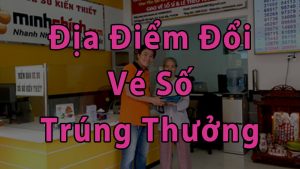 Đổi vé số trúng thưởng ở đâu