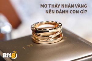 Nằm mơ thấy nhẫn vàng là giấc mơ khá phổ biến